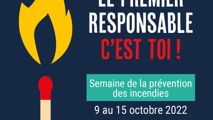 Semaine de la prévention des incendies 2022 - Le premier responsable, c'est toi!